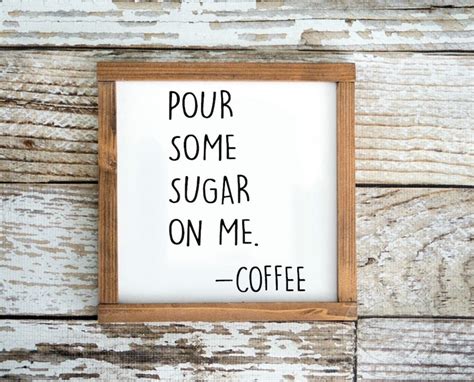 pour some sugar on me, and a little coffee too